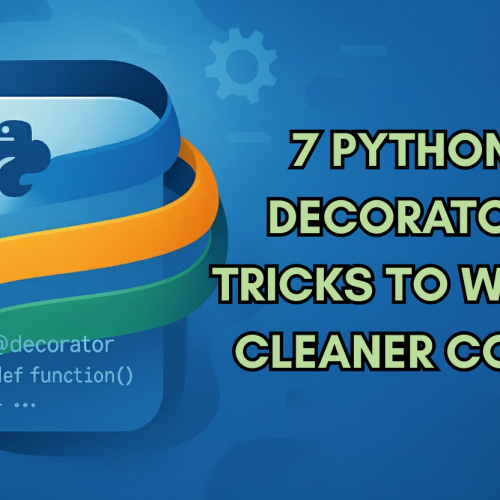7 Python Decorator Tricks to Write Cleaner Code